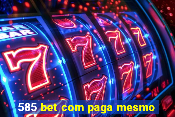 585 bet com paga mesmo